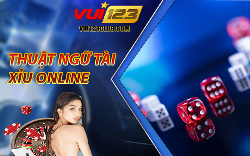 Thuật Ngữ Tài Xỉu Online