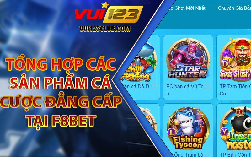 Tổng Hợp Các Sản Phẩm Cá Cược Đẳng Cấp Tại F8bet